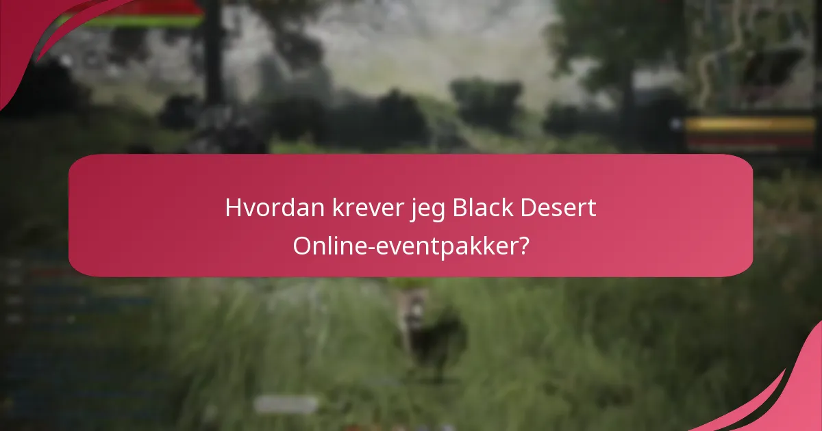 Hvordan krever jeg Black Desert Online-eventpakker?