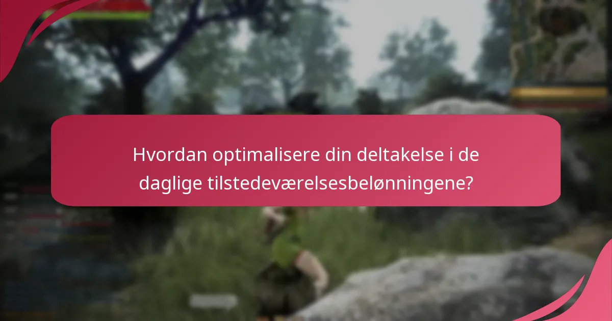Hvordan optimalisere din deltakelse i de daglige tilstedeværelsesbelønningene?