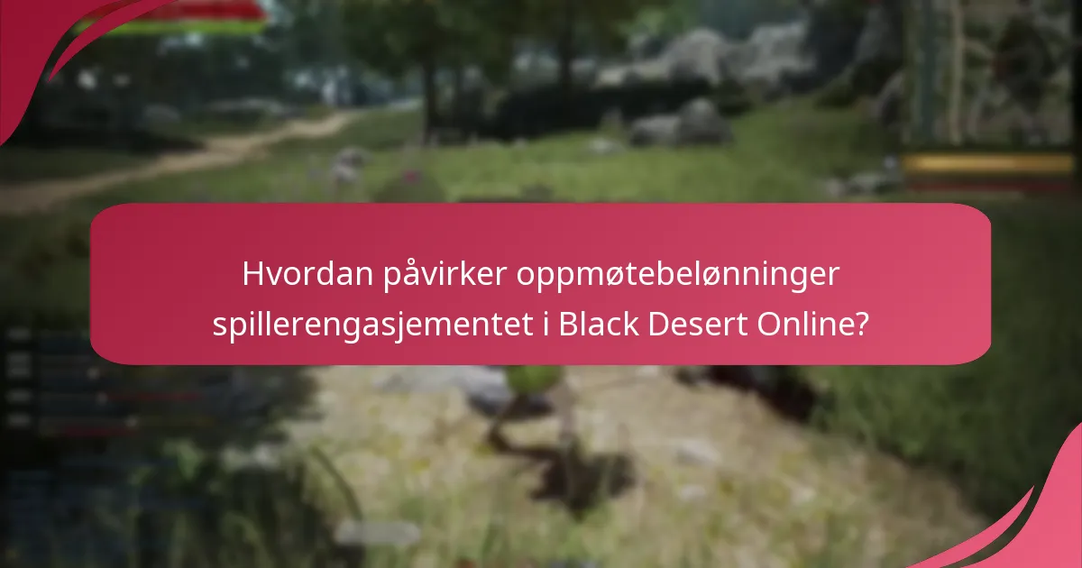 Hvordan påvirker oppmøtebelønninger spillerengasjementet i Black Desert Online?