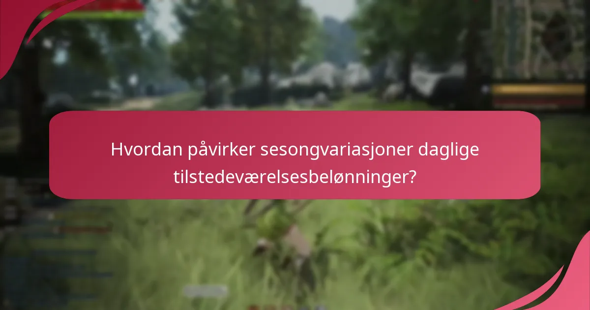 Hvordan påvirker sesongvariasjoner daglige tilstedeværelsesbelønninger?