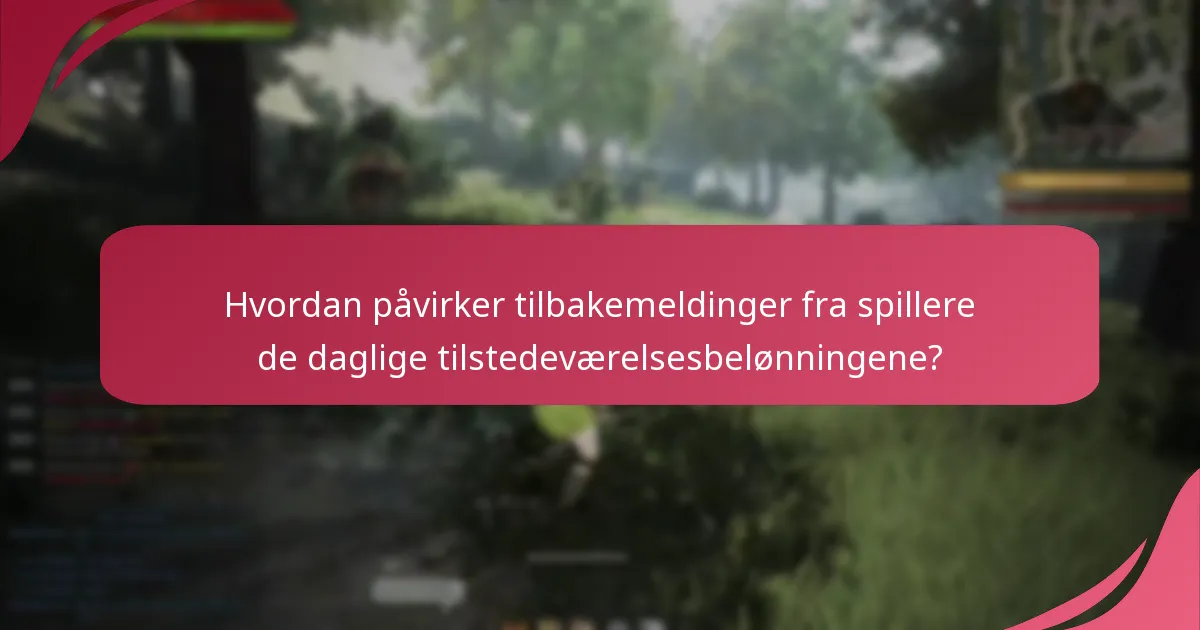 Hvordan påvirker tilbakemeldinger fra spillere de daglige tilstedeværelsesbelønningene?
