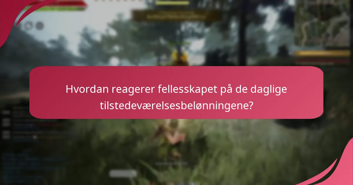 Hvordan reagerer fellesskapet på de daglige tilstedeværelsesbelønningene?