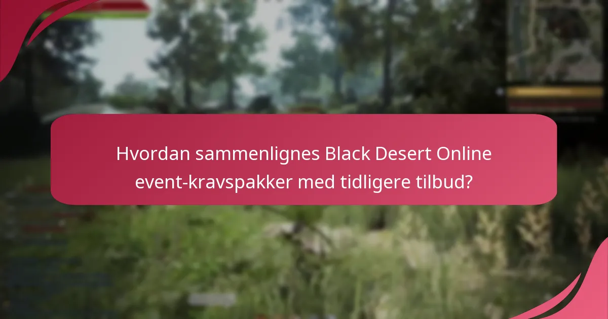 Hvordan sammenlignes Black Desert Online event-kravspakker med tidligere tilbud?