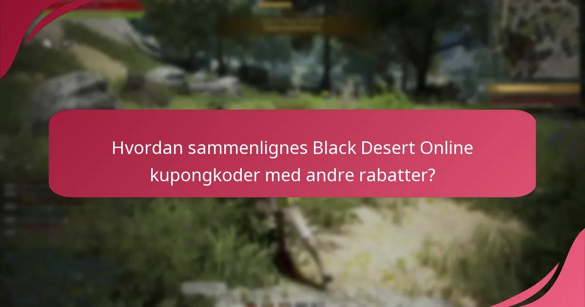 Hvordan sammenlignes Black Desert Online kupongkoder med andre rabatter?