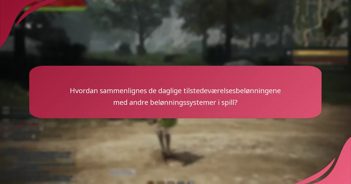 Hvordan sammenlignes de daglige tilstedeværelsesbelønningene med andre belønningssystemer i spill?