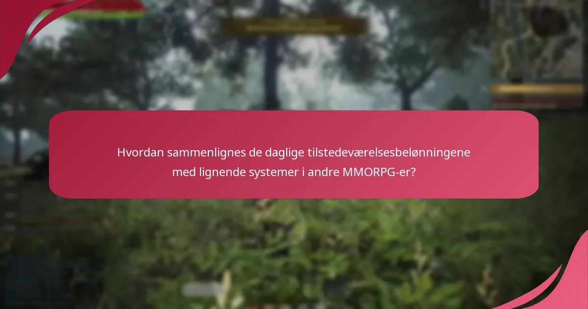 Hvordan sammenlignes de daglige tilstedeværelsesbelønningene med lignende systemer i andre MMORPG-er?