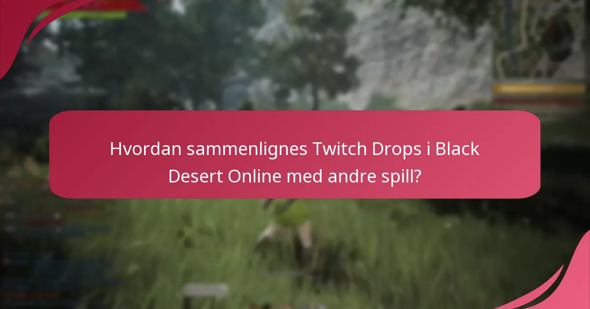 Hvordan sammenlignes Twitch Drops i Black Desert Online med andre spill?
