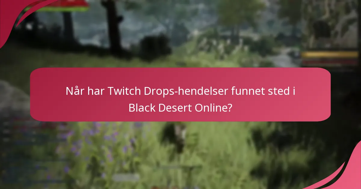Når har Twitch Drops-hendelser funnet sted i Black Desert Online?